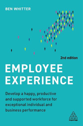 Cover image for Employee Experience: Develop a Happy, Productive and Supported Workforce for Exceptional Individual and Business Performance