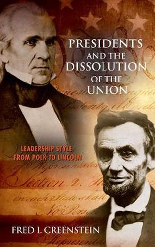 Cover image for Presidents and the Dissolution of the Union: Leadership Style from Polk to Lincoln