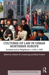 Cover image for Cultures of Law in Urban Northern Europe: Scotland and its Neighbours c. 1350-c. 1650