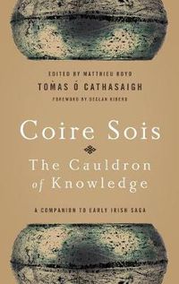 Cover image for Coire Sois, The Cauldron of Knowledge: A Companion to Early Irish Saga