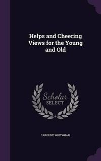 Cover image for Helps and Cheering Views for the Young and Old