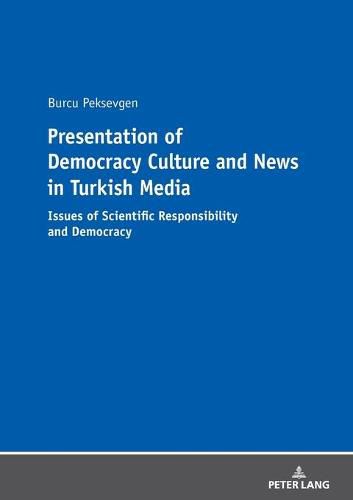 Cover image for Presentation of Democracy Culture and News in Turkish Media: Issues of Scientific Responsibility and Democracy