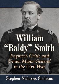 Cover image for William  Baldy  Smith: Engineer, Critic and Union Major General in the Civil War