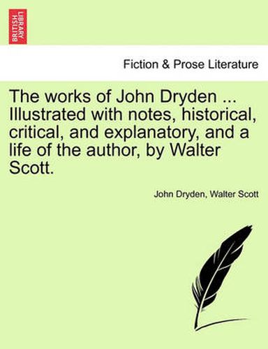 The Works of John Dryden ... Illustrated with Notes, Historical, Critical, and Explanatory, and a Life of the Author, by Walter Scott. Second Edition, Vol. IV