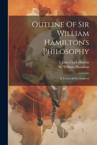 Outline Of Sir William Hamilton's Philosophy