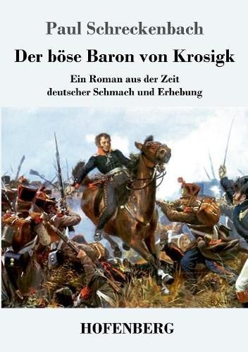 Cover image for Der boese Baron von Krosigk: Ein Roman aus der Zeit deutscher Schmach und Erhebung