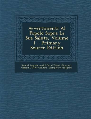 Cover image for Avvertimenti Al Popolo Sopra La Sua Salute; Volume 1