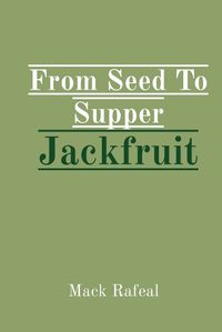 Cover image for From Seed To Supper Jackfruit