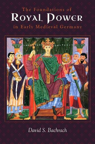 Cover image for The Foundations of Royal Power in Early Medieval Germany: Material Resources and Governmental Administration in a Carolingian Successor State