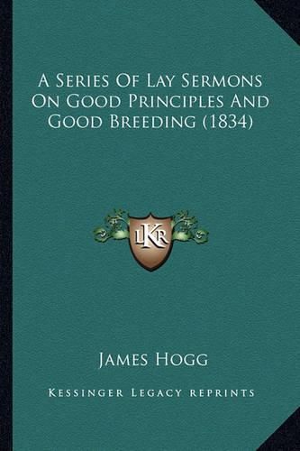 Cover image for A Series of Lay Sermons on Good Principles and Good Breeding (1834)