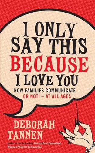 Cover image for I Only Say This Because I Love You: How Families Communicate - or Not! - at All Ages