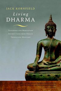 Cover image for Living Dharma: Teachings and Meditation Instructions from Twelve Theravada Masters