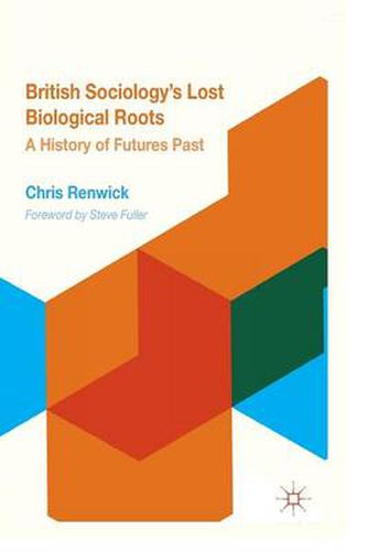 Cover image for British Sociology's Lost Biological Roots: A History of Futures Past