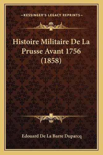 Histoire Militaire de La Prusse Avant 1756 (1858)