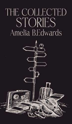 Cover image for The Collected Stories of Amelia B.Edwards
