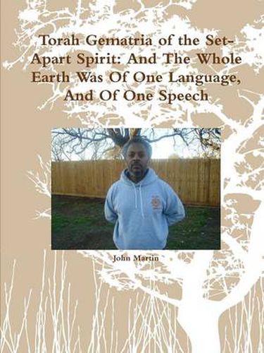 Cover image for Torah Gematria of the Set-Apart Spirit: And The Whole Earth Was Of One Language, And Of One Speech