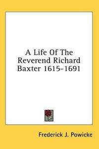 Cover image for A Life of the Reverend Richard Baxter 1615-1691