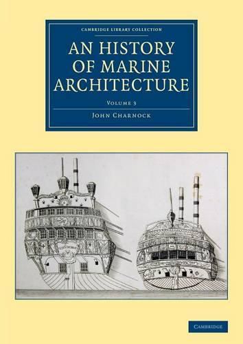 An History of Marine Architecture: Including an Enlarged and Progressive View of the Nautical Regulations and Naval History, Both Civil and Military, of All Nations, Especially of Great Britain