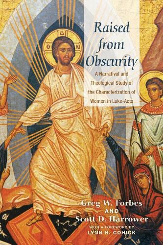 Raised from Obscurity: A Narratival and Theological Study of the Characterization of Women in Luke-Acts