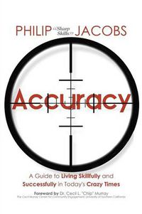 Cover image for Accuracy: A Guide to Living Skillfully and Successfully in Today's Crazy Times