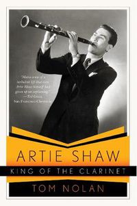 Cover image for Artie Shaw, King of the Clarinet: His Life and Times