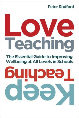 Cover image for Love Teaching, Keep Teaching: The essential guide to improving wellbeing at all levels in schools