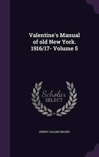 Cover image for Valentine's Manual of Old New York. 1916/17- Volume 5