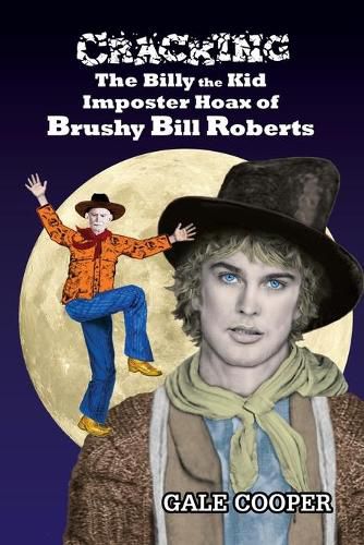 Cracking the Billy the Kid Imposter Hoax of Brushy Bill Roberts