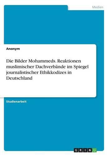 Cover image for Die Bilder Mohammeds. Reaktionen muslimischer Dachverbande im Spiegel journalistischer Ethikkodizes in Deutschland