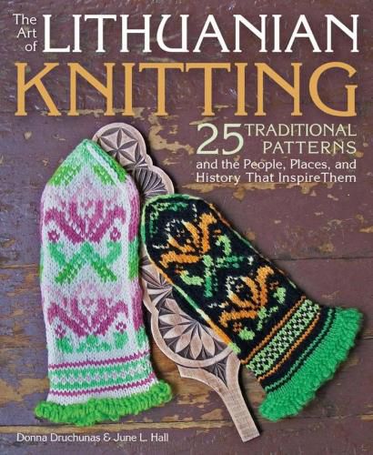 Cover image for The Art of Lithuanian Knitting: 25 Traditional Patterns and the People, Places, and History That Inspire Them
