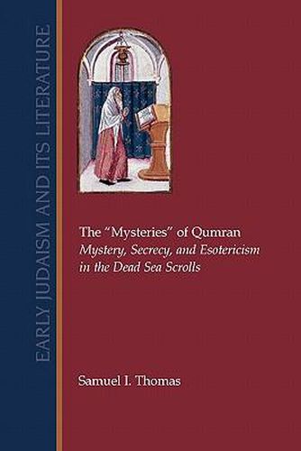 The Mysteries  of Qumran: Mystery, Secrecy, and Esotericism in the Dead Sea Scrolls