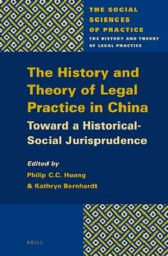 Cover image for The History and Theory of Legal Practice in China: Toward a Historical-Social Jurisprudence