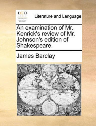 Cover image for An Examination of Mr. Kenrick's Review of Mr. Johnson's Edition of Shakespeare.