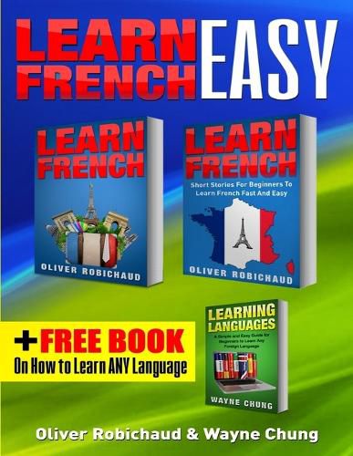 Learn French: 3 Books in 1! A Fast and Easy Guide for Beginners to Learn Conversational French & Short Stories for Beginners PLUS Learn Languages BONUS BOOK (learn foreign language)