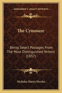 Cover image for The Cynosure: Being Select Passages from the Most Distinguished Writers (1837)