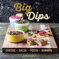 Cover image for Big Dips: Cheese, Salsa, Pesto, Hummus