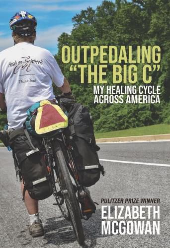 Cover image for Outpedaling the Big C: My Healing Cycle Across America