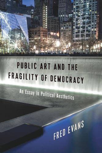 Cover image for Public Art and the Fragility of Democracy: An Essay in Political Aesthetics