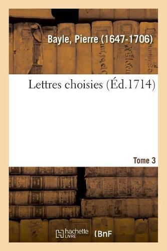 Lettres Choisies. Tome 3