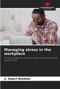 Cover image for Managing stress in the workplace