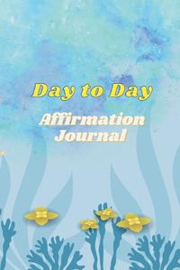 Cover image for Day to Day Affirmation Journal