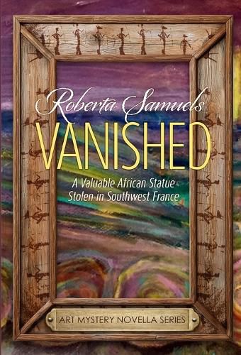 Cover image for Vanished! A Valuable African Statue Stolen in Southwest France