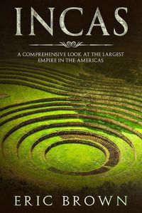 Cover image for Incas: A Comprehensive Look at the Largest Empire in the Americas