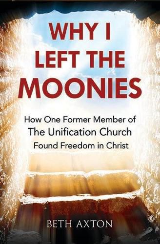 Cover image for Why I Left the Moonies: How One Former Member of the Unification Church Found Freedom in Christ