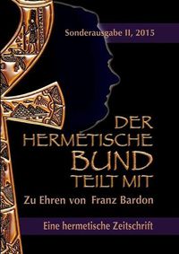 Cover image for Der hermetische Bund teilt mit: Sonderausgabe II/2015: Zu Ehren von Franz Bardon