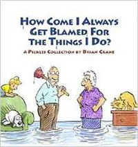Cover image for How Come I Always Get Blamed for the Things I Do?: A Pickles Collection