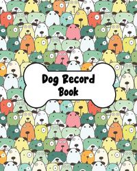 Cover image for Dog Record Book: Dog Health And Wellness Log Book Journal, Vaccination & Medication Tracker, Vet & Groomer Record Keeping, Food & Walking Schedule