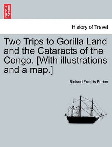 Cover image for Two Trips to Gorilla Land and the Cataracts of the Congo. [With Illustrations and a Map.] Vol. II