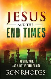 Cover image for Jesus and the End Times: What He Said...and What the Future Holds