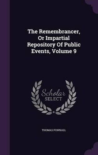 The Remembrancer, or Impartial Repository of Public Events, Volume 9